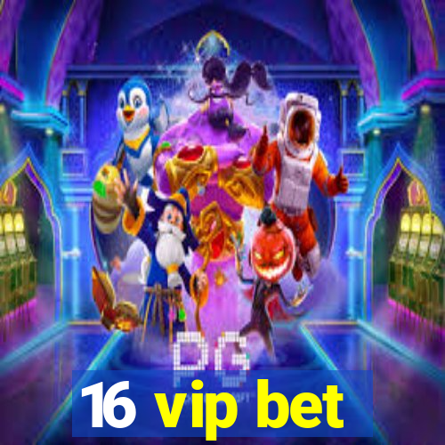 16 vip bet